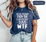 After Tuesday Even The Calendar Says WTF Shirt, Funny Meme Tshirt, Funny Tshirts, Meme Shirts, WTF T-Shirt, Week T Shirt, Kids Shirts