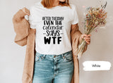 After Tuesday Even The Calendar Says WTF Shirt, Funny Meme Tshirt, Funny Tshirts, Meme Shirts, WTF T-Shirt, Week T Shirt, Kids Shirts