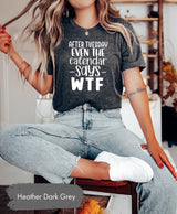 After Tuesday Even The Calendar Says WTF Shirt, Funny Meme Tshirt, Funny Tshirts, Meme Shirts, WTF T-Shirt, Week T Shirt, Kids Shirts