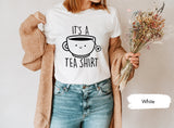 Its A Tea Shirt, Funny Tea Shirts, Funny Tshirts, Meme Tshirt, Gift for Tea Lovers, Tea Gifts, Funny Meme Tee, Tea Tees, Funny T Shirt